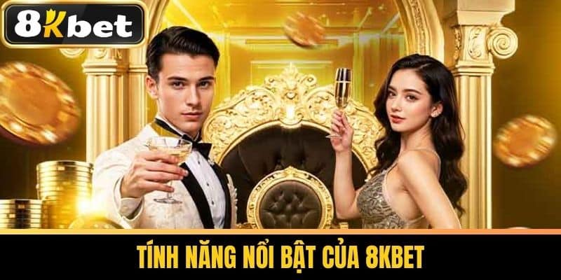 Tính năng nổi bật của 8KBET