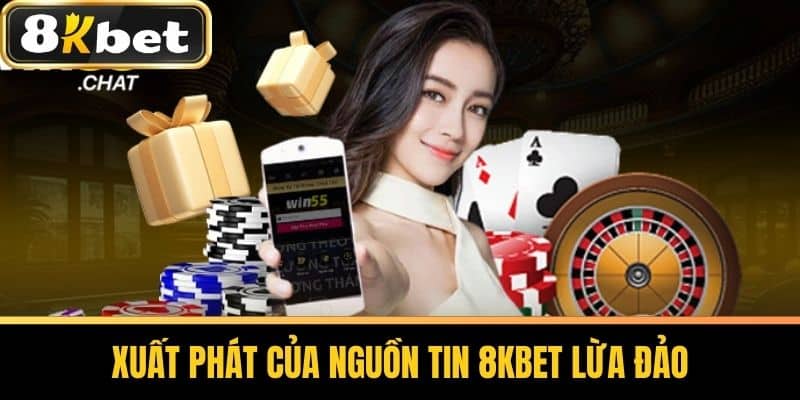Xuất phát của nguồn tin 8KBET Lừa Đảo