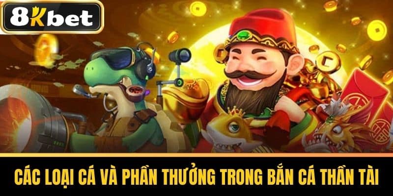 Các loại cá và phần thưởng trong Bắn Cá Thần TàiCác loại cá và phần thưởng trong Bắn Cá Thần Tài