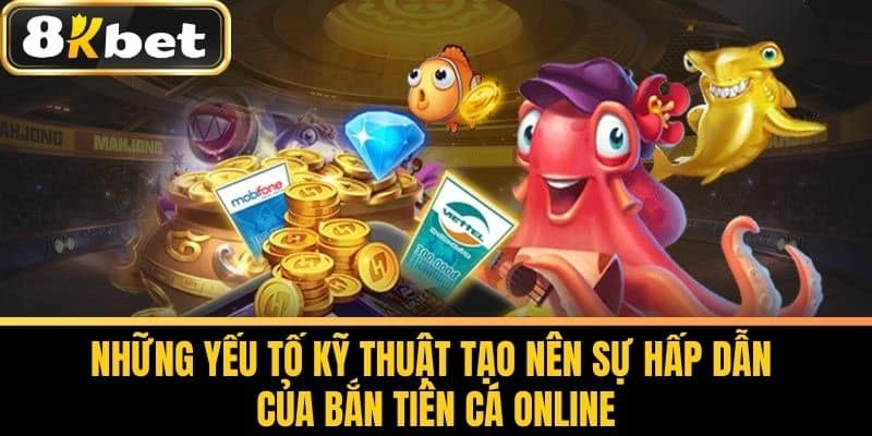 Những yếu tố kỹ thuật tạo nên sự hấp dẫn của Bắn Tiên Cá Online