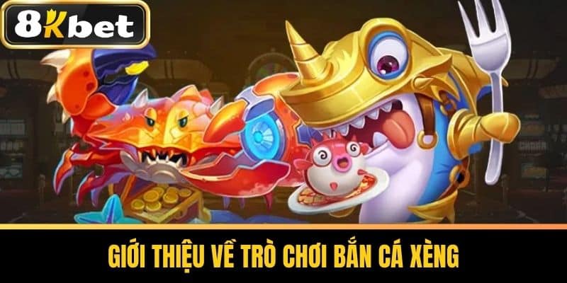 Giới Thiệu Về Trò Chơi Bắn Cá Xèng