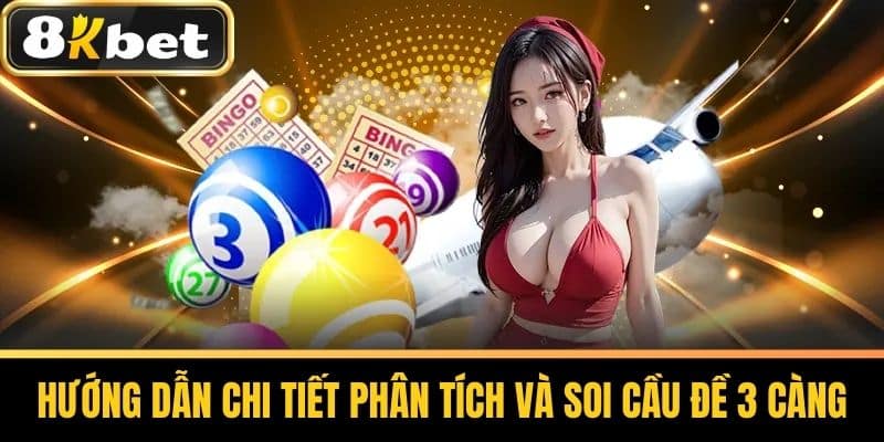 Hướng Dẫn Chi Tiết Phân Tích Và Soi Cầu Đề 3 CàngHướng Dẫn Chi Tiết Phân Tích Và Soi Cầu Đề 3 Càng