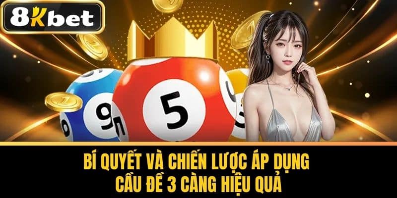 Bí Quyết Và Chiến Lược Áp Dụng Cầu Đề 3 Càng Hiệu Quả