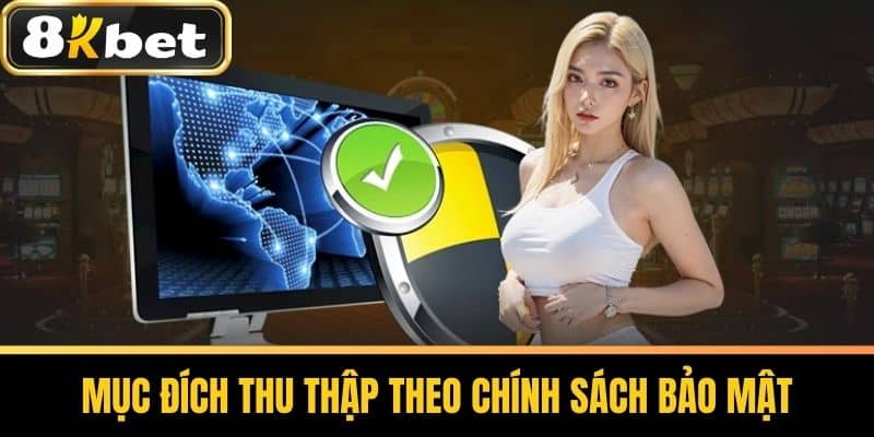 Mục đích thu thập theo chính sách bảo mật