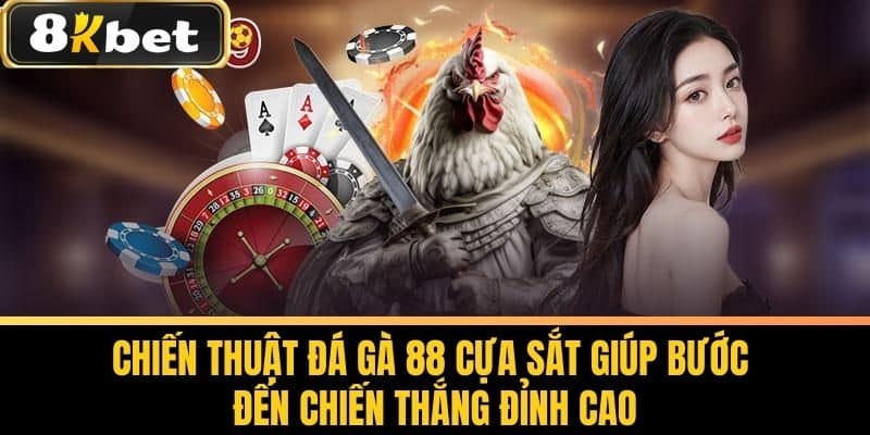 Chiến Thuật Đá Gà 88 Cựa Sắt Giúp Bước Đến Chiến Thắng Đỉnh Cao