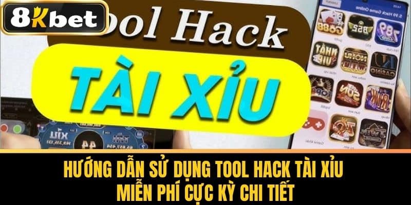 Hướng Dẫn Sử Dụng Tool Hack Tài Xỉu Miễn Phí Cực Kỳ Chi Tiết