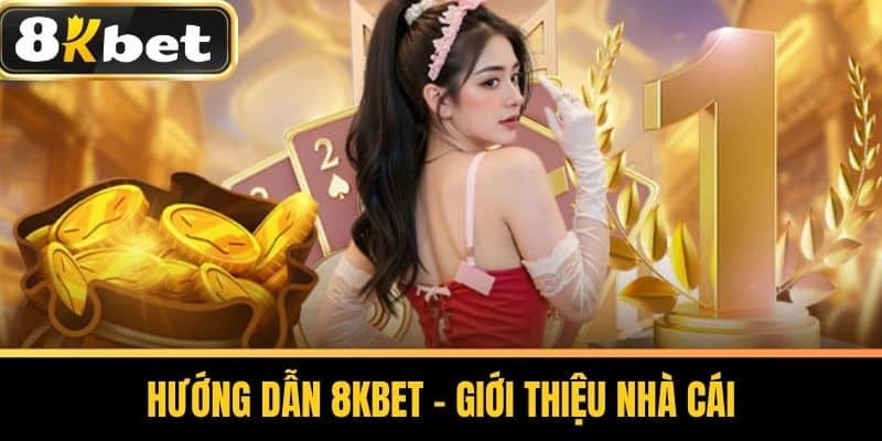 Hướng Dẫn 8KBET - Giới Thiệu Nhà Cái