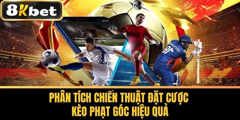 Phân Tích Chiến Thuật Đặt Cược Kèo Phạt Góc Hiệu Quả