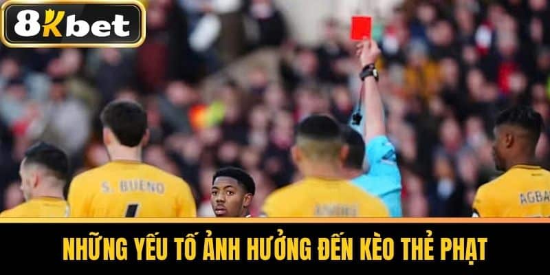 Những Yếu Tố Ảnh Hưởng Đến Kèo Thẻ Phạt