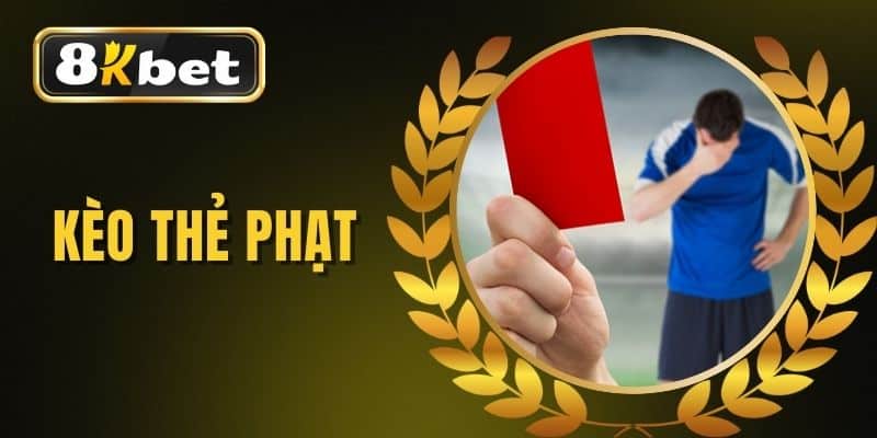 Kèo Thẻ Phạt – Chỉ Dẫn Lối Chơi “Siêu Đơn Giản” Cho Tân Binh