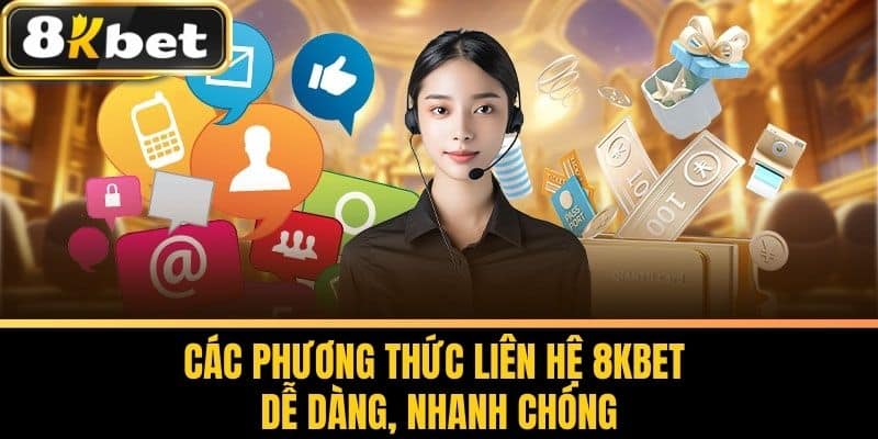 Các phương thức Liên Hệ 8KBET dễ dàng, nhanh chóng