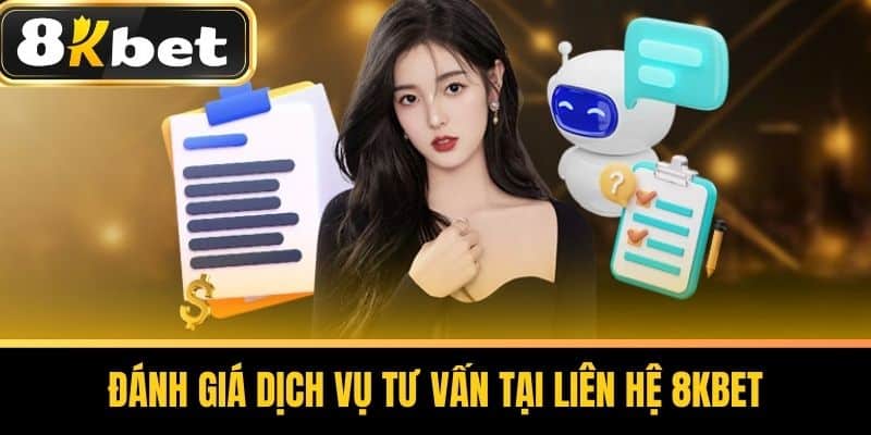 Đánh giá dịch vụ tư vấn tại Liên Hệ 8KBET