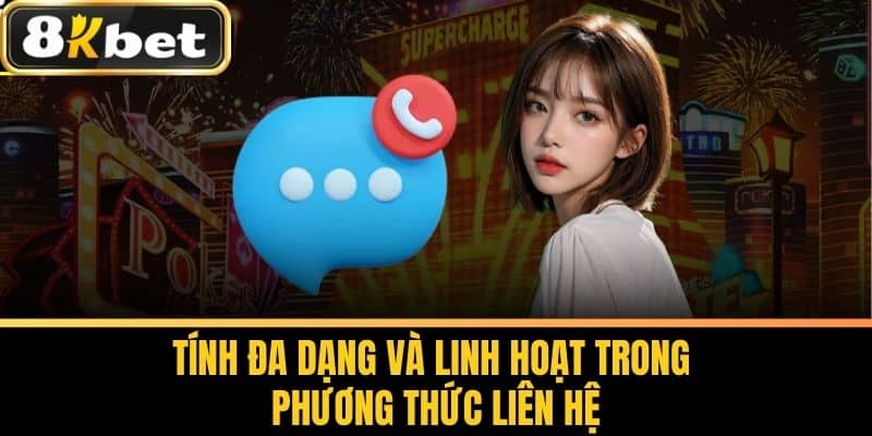 Tính đa dạng và linh hoạt trong phương thức liên hệ