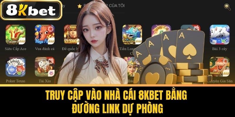 Truy cập vào nhà cái 8KBET bằng đường link dự phòng
