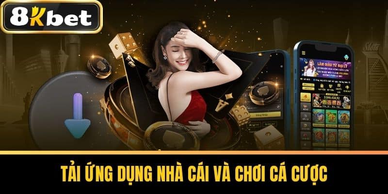 Tải ứng dụng nhà cái và chơi cá cược