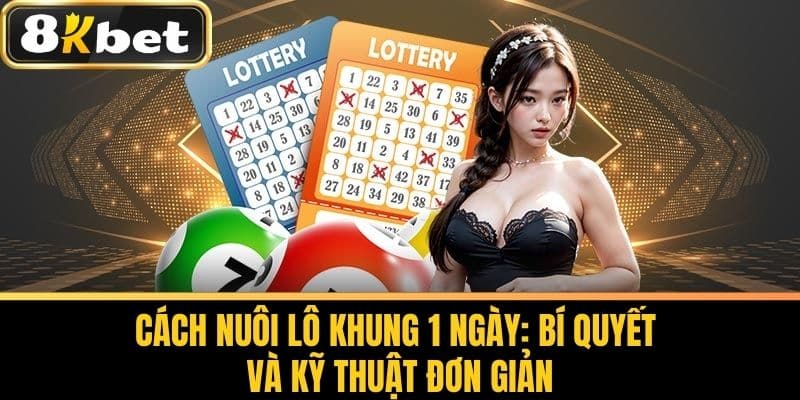 Cách Nuôi Lô Khung 1 Ngày: Bí Quyết và Kỹ Thuật Đơn Giản