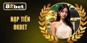 Nạp Tiền 8KBET - Hướng Dẫn Các Phương Thức Nhanh Và An Toàn
