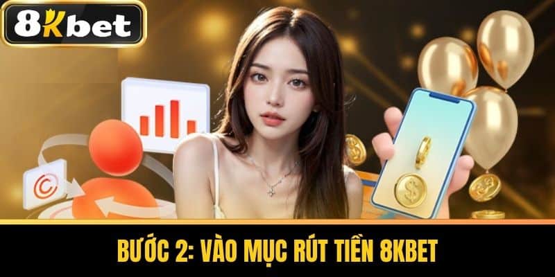 Bước 2: Vào mục Rút Tiền 8KBET