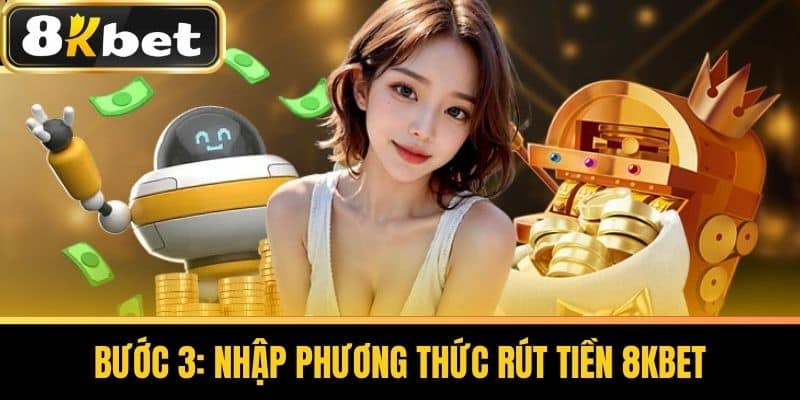Bước 3: Nhập phương thức Rút Tiền 8KBET
