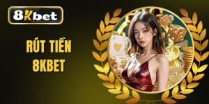 Rút Tiền 8KBET - Hướng Dẫn Toàn Diện An Toàn Cho Người Mới