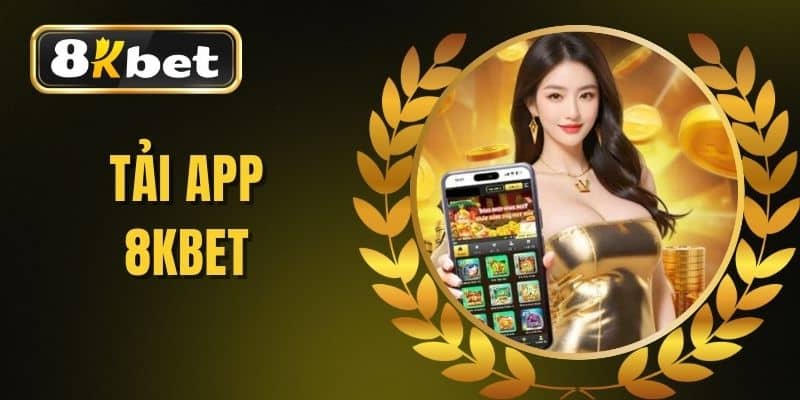 Tải App 8KBET - Hướng Dẫn Cài Đặt & Trải Nghiệm Trên Di Động Tải App 8KBET - Hướng Dẫn Cài Đặt & Trải Nghiệm Trên Di Động