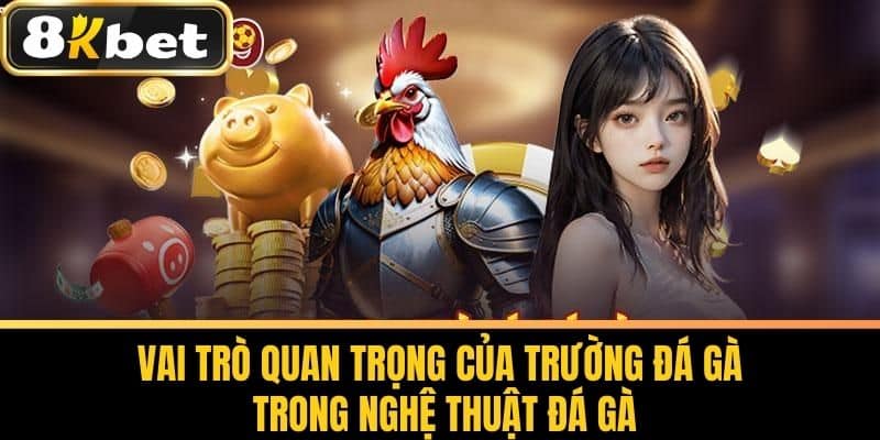 Vai Trò Quan Trọng Của Trường Đá Gà Trong Nghệ Thuật Đá Gà