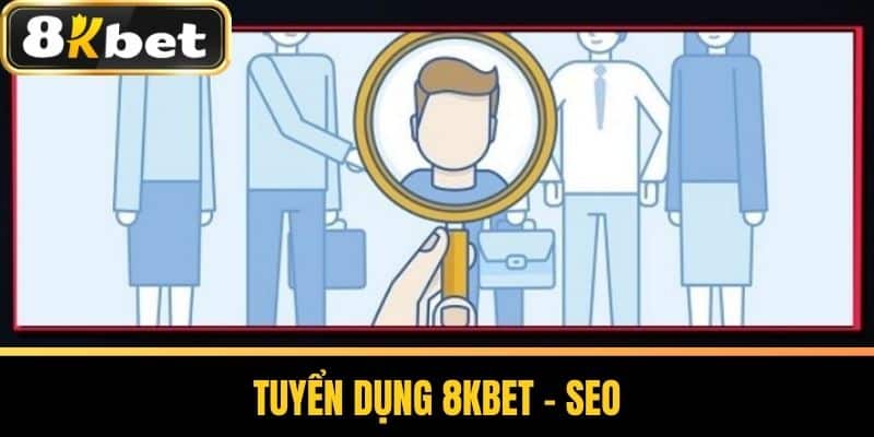 Tuyển Dụng 8KBET - SEO